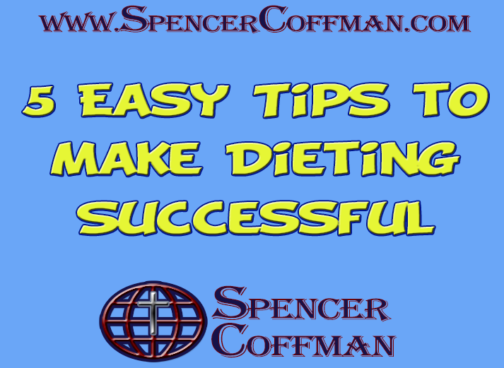 5 Easy Tips To Make Dieting Successful Spencer Coffman