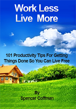 Work Less Live More 101 Productivity Tips To Get Things Done Spencer Coffman