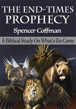 The End Times Prophecy A Biblical Study Of Whats To Come Spencer Coffman
