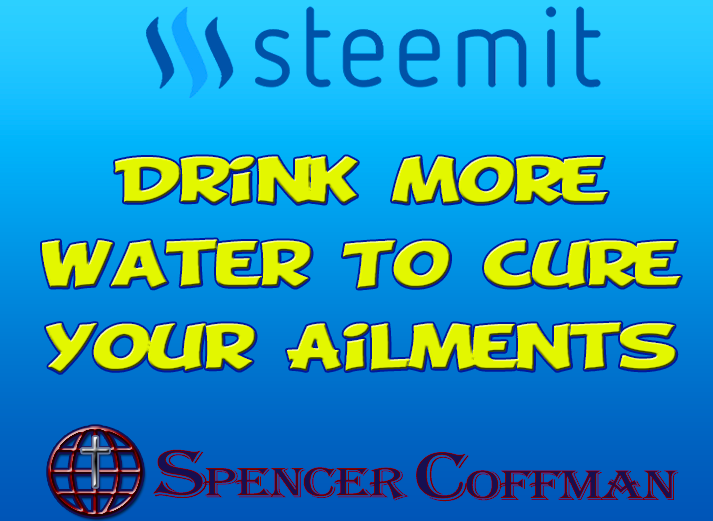 Drink More Water To Cure Your Ailments – Spencer Coffman