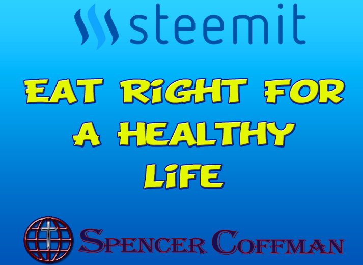 Eat Right For A Healthy Life – Spencer Coffman