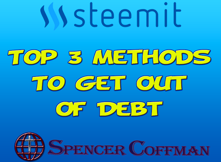 Top 3 Methods To Get Out Of Debt – Spencer Coffman