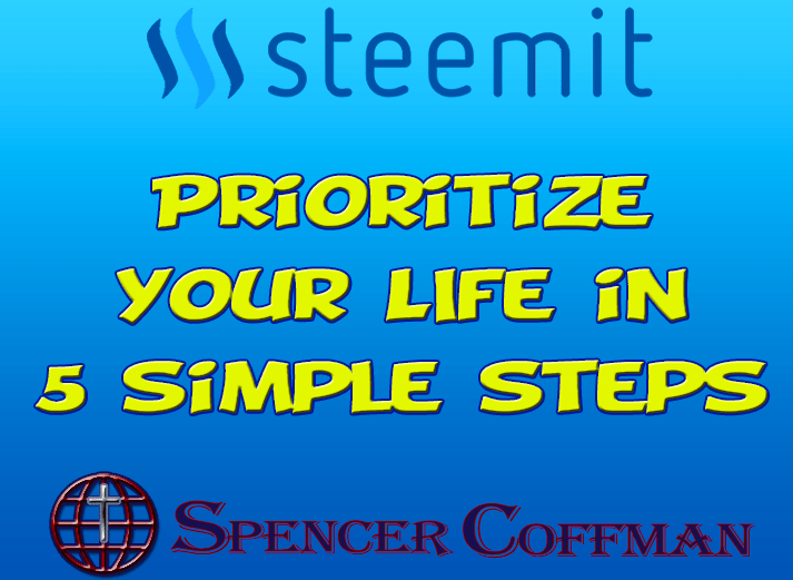 Prioritize Your Life In 5 Simple Steps – Spencer Coffman