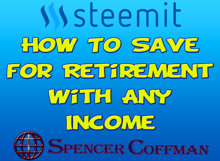 How To Save For Retirement With Any Income – Spencer Coffman