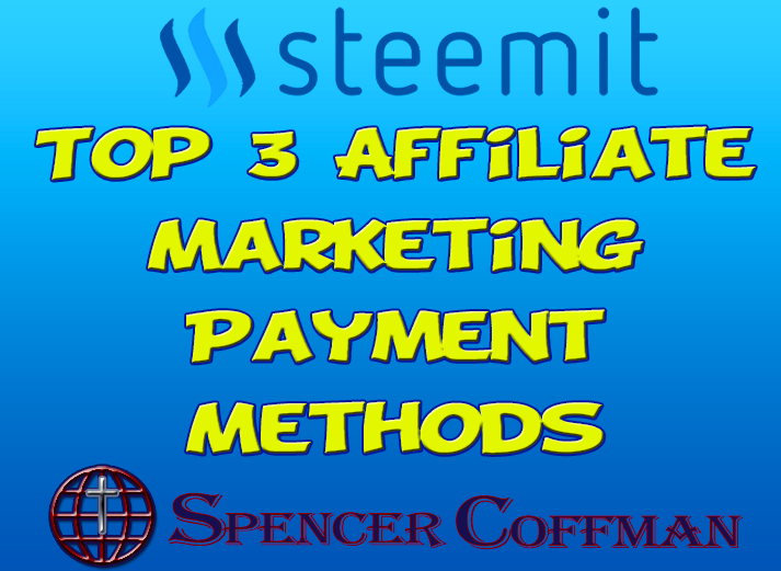 The Top 3 Affiliate Marketing Payment Methods – Spencer Coffman