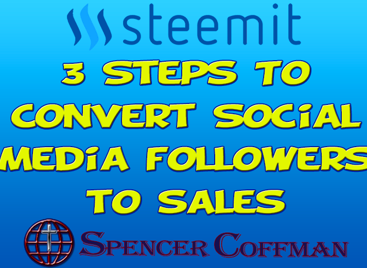 3 Steps To Convert Social Media Followers To Sales – Spencer Coffman
