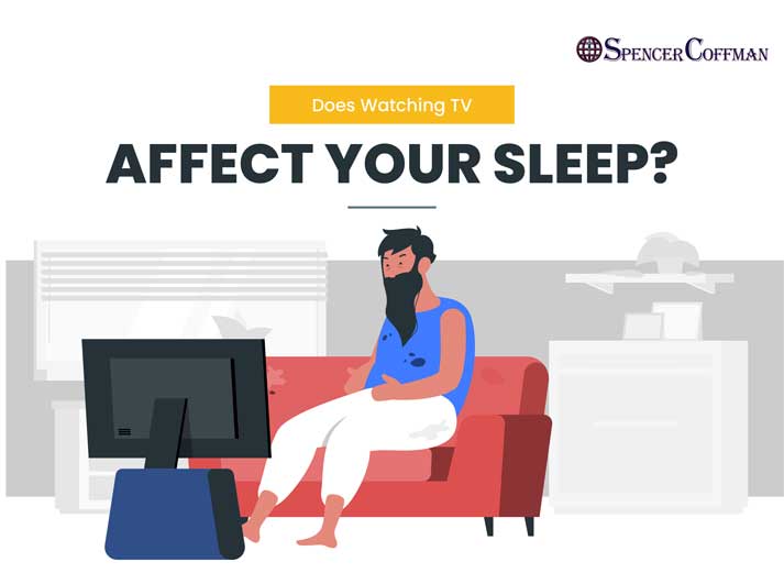 Does Watching TV Affect Your Sleep? – Spencer Coffman