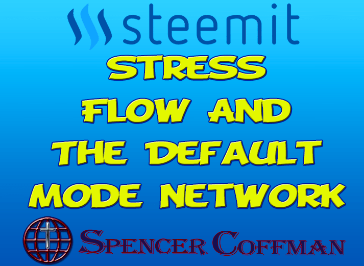 Understanding Three States of Mind: Stress, Flow, and the Default Mode Network – Spencer Coffman