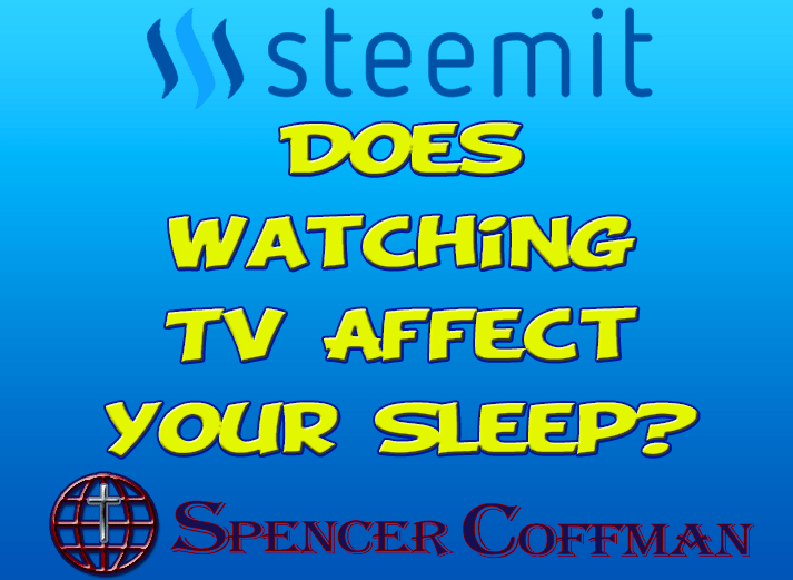 Does Watching TV Affect Your Sleep? – Spencer Coffman