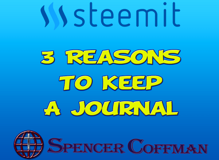 3 Reasons To Keep A Journal – Spencer Coffman