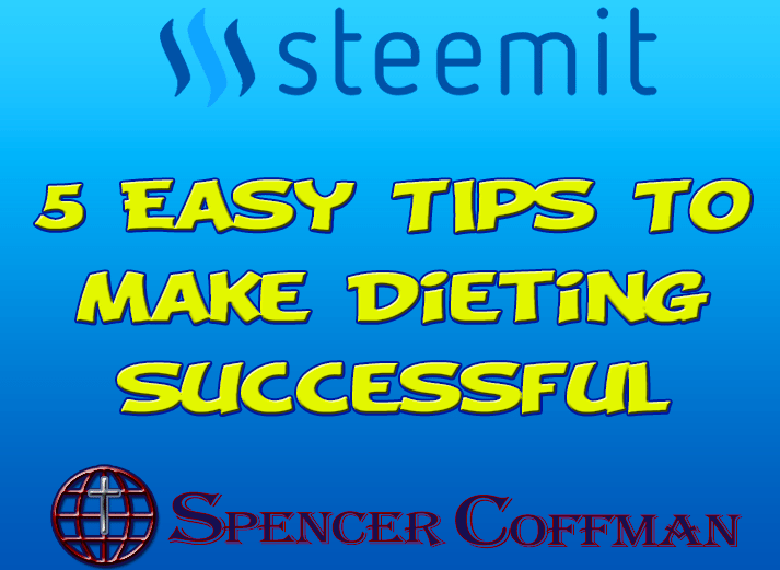 5 Easy Tips To Make Dieting Successful – Spencer Coffman