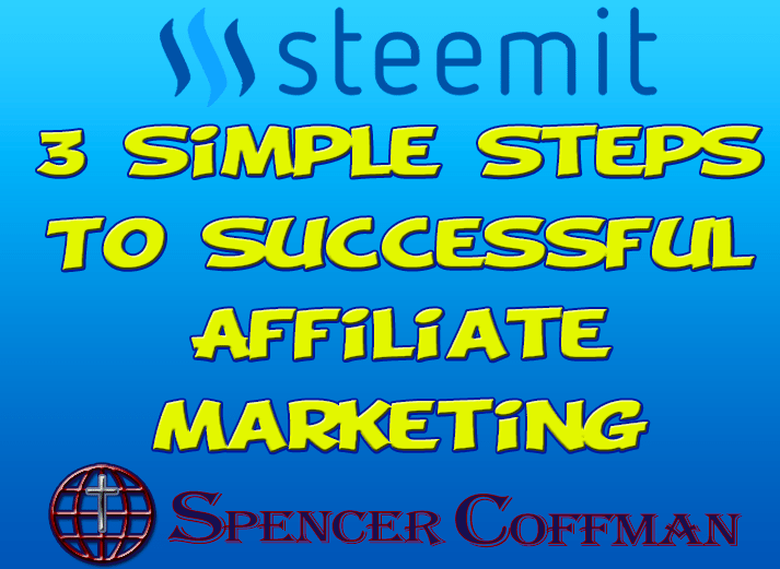 3 Simple Steps To Successful Affiliate Marketing – Spencer Coffman