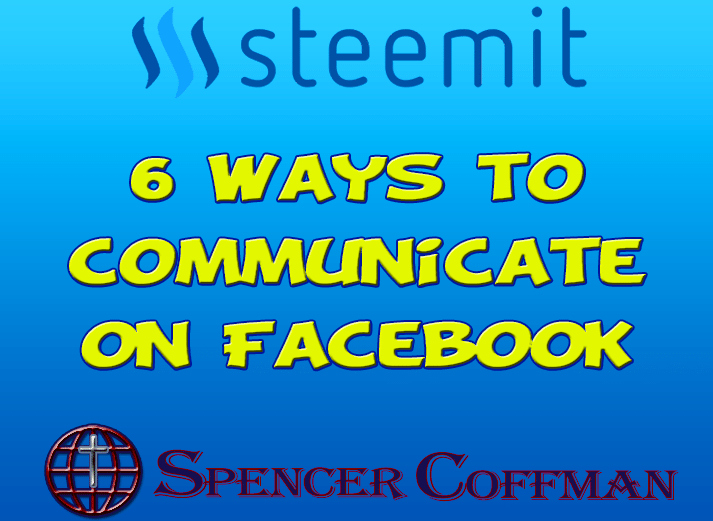 6 Ways To Communicate On Facebook – Spencer Coffman